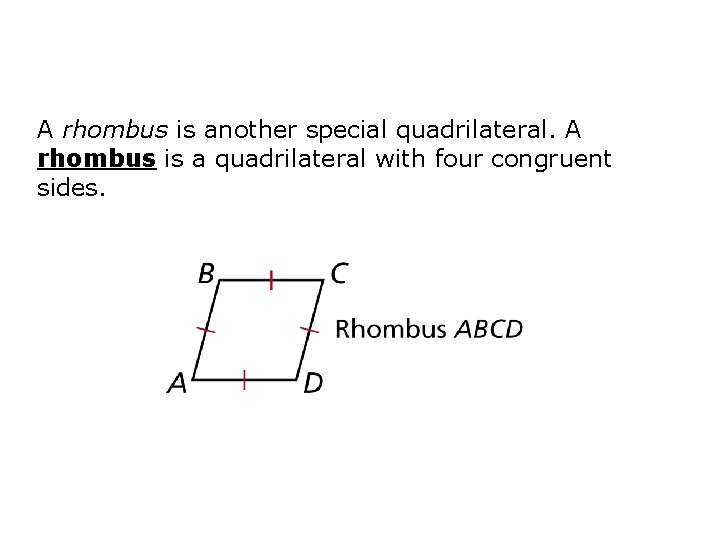 A rhombus is another special quadrilateral. A rhombus is a quadrilateral with four congruent