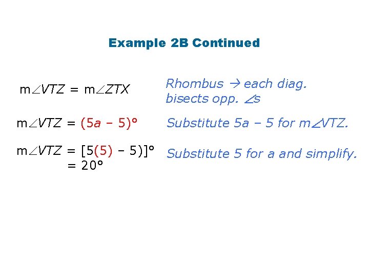 Example 2 B Continued m VTZ = m ZTX Rhombus each diag. bisects opp.