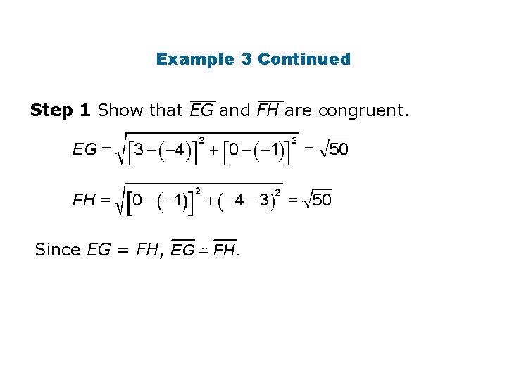 Example 3 Continued Step 1 Show that EG and FH are congruent. Since EG