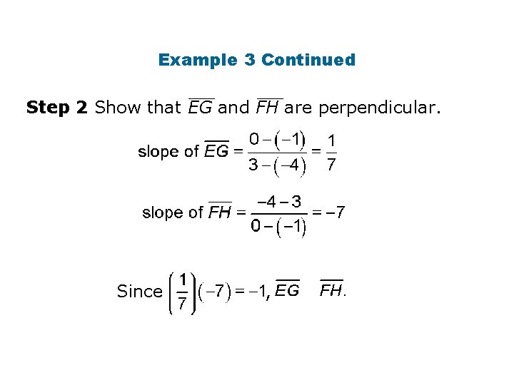 Example 3 Continued Step 2 Show that EG and FH are perpendicular. Since ,