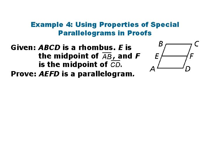 Example 4: Using Properties of Special Parallelograms in Proofs Given: ABCD is a rhombus.