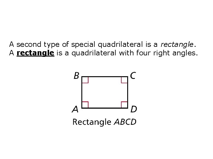 A second type of special quadrilateral is a rectangle. A rectangle is a quadrilateral
