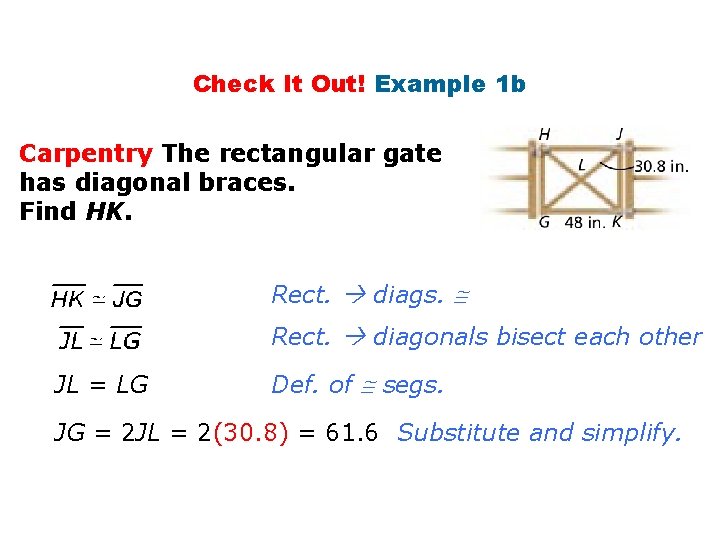 Check It Out! Example 1 b Carpentry The rectangular gate has diagonal braces. Find