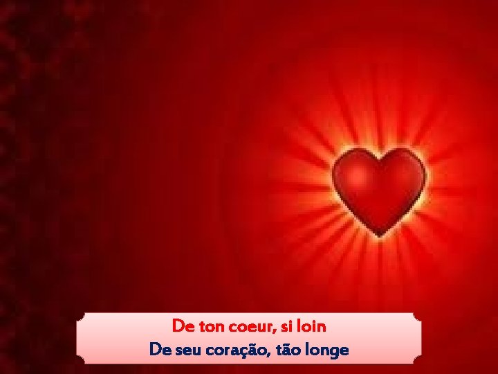 De ton coeur, si loin De seu coração, tão longe 