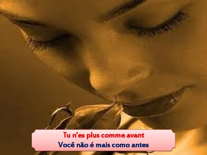 Tu n’es plus comme avant Você não é mais como antes 
