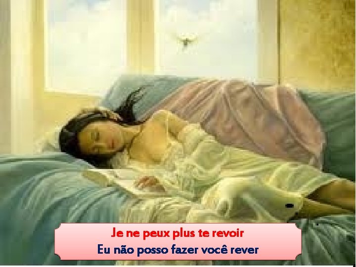 Je ne peux plus te revoir Eu não posso fazer você rever 