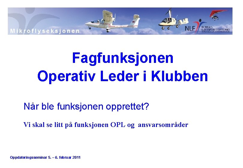 Fagfunksjonen Operativ Leder i Klubben Når ble funksjonen opprettet? Vi skal se litt på
