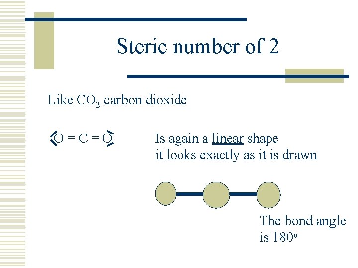 Steric number of 2 Like CO 2 carbon dioxide O=C=O Is again a linear