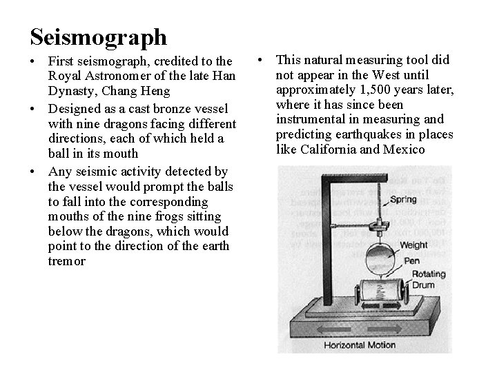 Seismograph • First seismograph, credited to the Royal Astronomer of the late Han Dynasty,