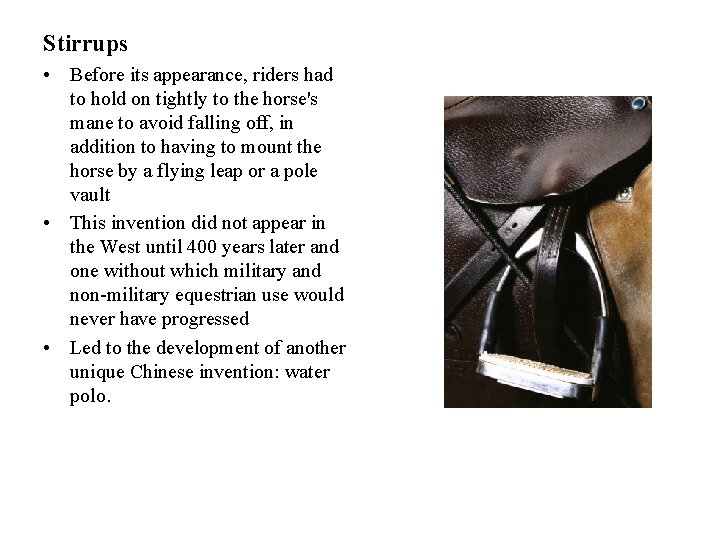 Stirrups • Before its appearance, riders had to hold on tightly to the horse's