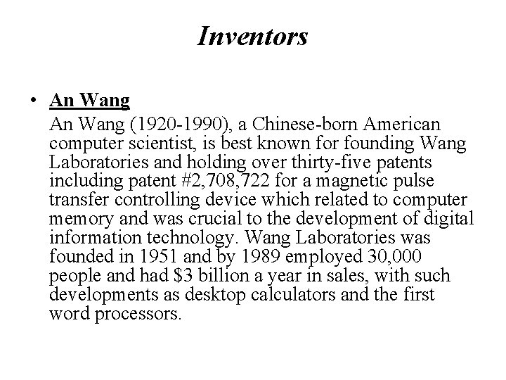 Inventors • An Wang (1920 -1990), a Chinese-born American computer scientist, is best known