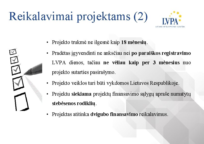 Reikalavimai projektams (2) • Projekto trukmė ne ilgesnė kaip 18 mėnesių. • Pradėtas įgyvendinti