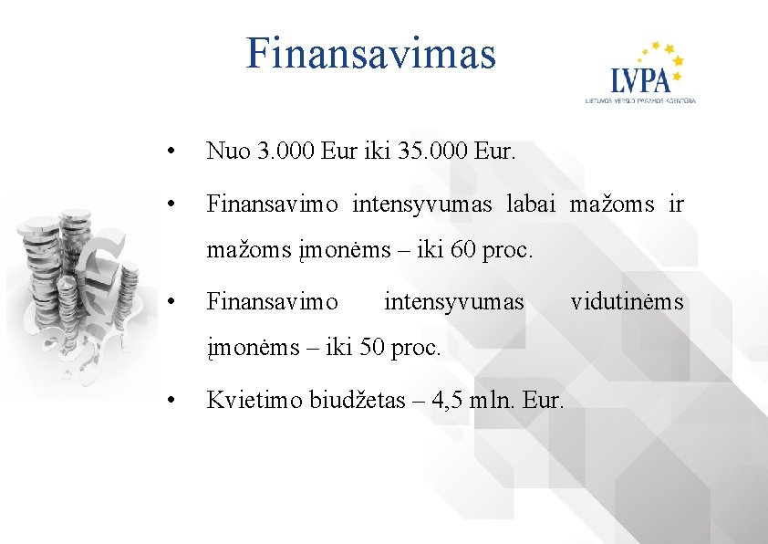 Finansavimas • Nuo 3. 000 Eur iki 35. 000 Eur. • Finansavimo intensyvumas labai