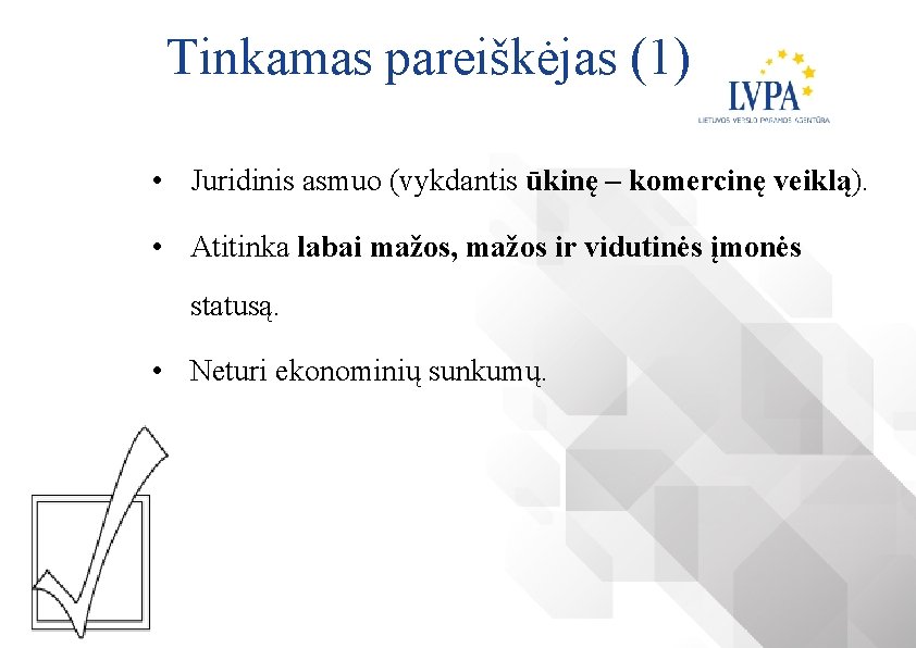 Tinkamas pareiškėjas (1) • Juridinis asmuo (vykdantis ūkinę – komercinę veiklą). • Atitinka labai