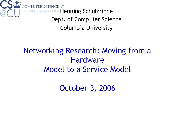 Henning Schulzrinne Dept. of Computer Science Columbia University Networking Research: Moving from a Hardware