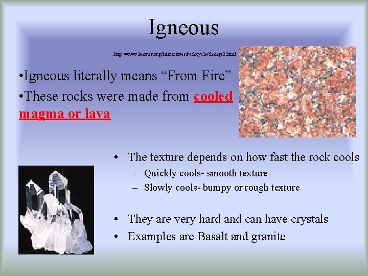 Igneous http: //www. learner. org/interactives/rockcycle/change 2. html • Igneous literally means “From Fire” •