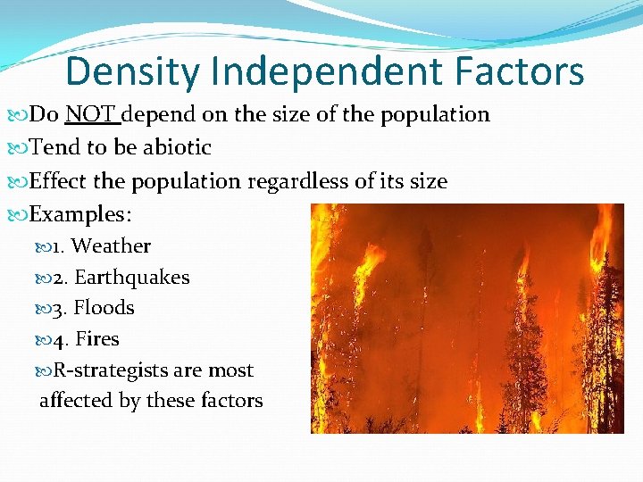 Density Independent Factors Do NOT depend on the size of the population Tend to