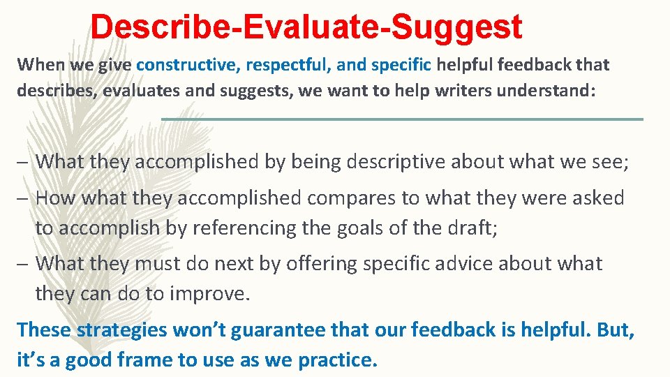 Describe-Evaluate-Suggest When we give constructive, respectful, and specific helpful feedback that describes, evaluates and