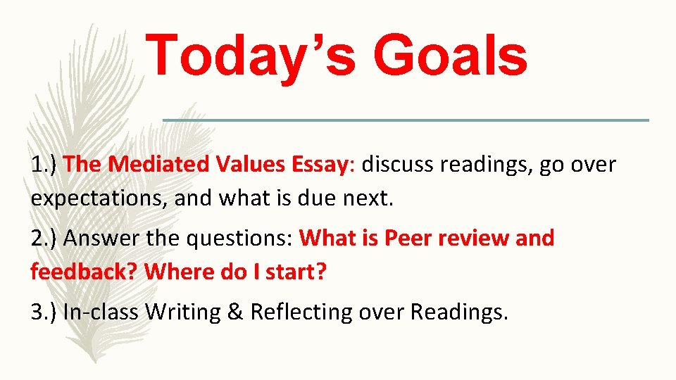 Today’s Goals 1. ) The Mediated Values Essay: discuss readings, go over expectations, and