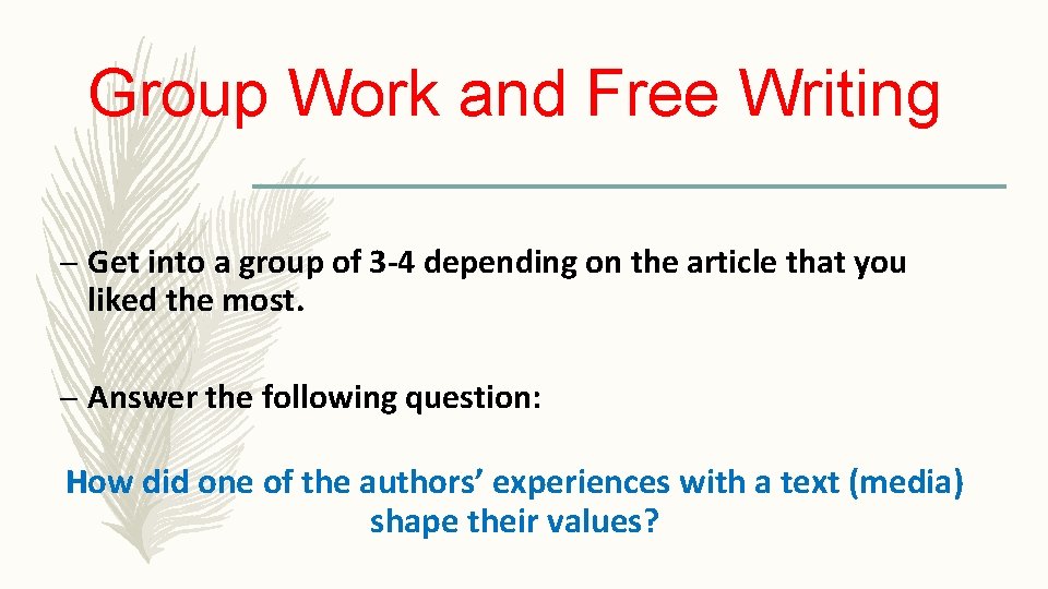 Group Work and Free Writing – Get into a group of 3 -4 depending