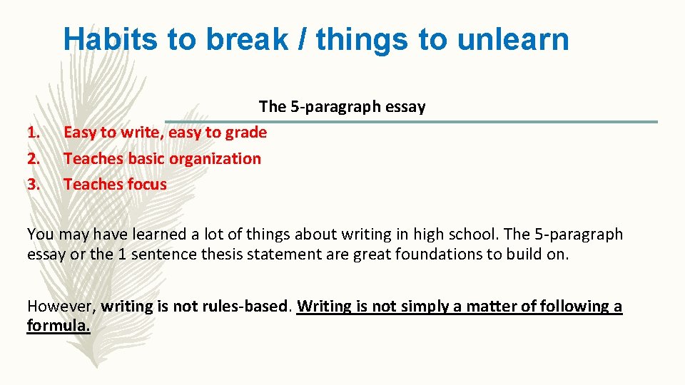 Habits to break / things to unlearn The 5 -paragraph essay 1. Easy to