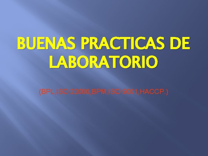 BUENAS PRACTICAS DE LABORATORIO (BPL, ISO 22000, BPM, ISO 9001, HACCP. ) 