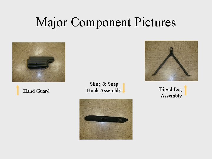 Major Component Pictures Hand Guard Sling & Snap Hook Assembly Bipod Leg Assembly 