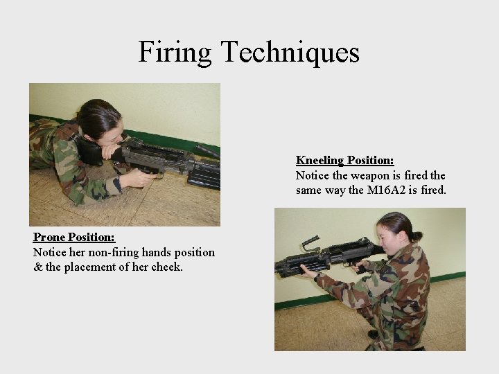 Firing Techniques Kneeling Position: Notice the weapon is fired the same way the M