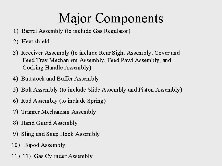 Major Components 1) Barrel Assembly (to include Gas Regulator) 2) Heat shield 3) Receiver