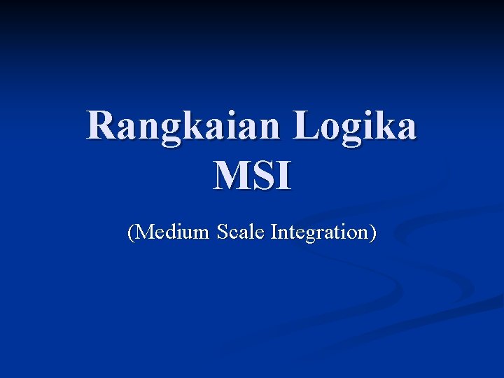 Rangkaian Logika MSI (Medium Scale Integration) 