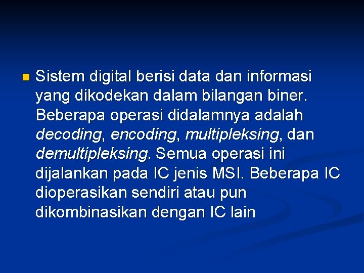 n Sistem digital berisi data dan informasi yang dikodekan dalam bilangan biner. Beberapa operasi