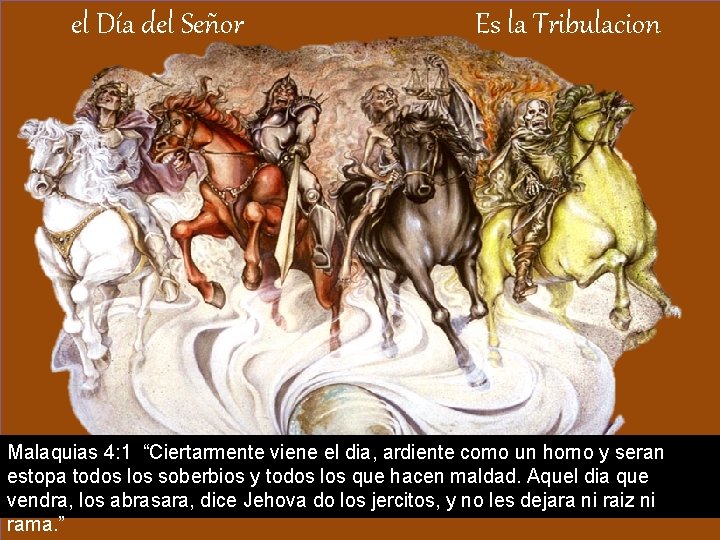  el Día del Señor Es la Tribulacion Malaquias 4: 1 “Ciertarmente viene el