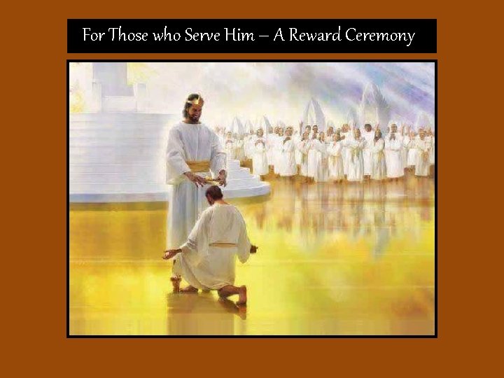  For Those who Serve Him – A Reward Ceremony 