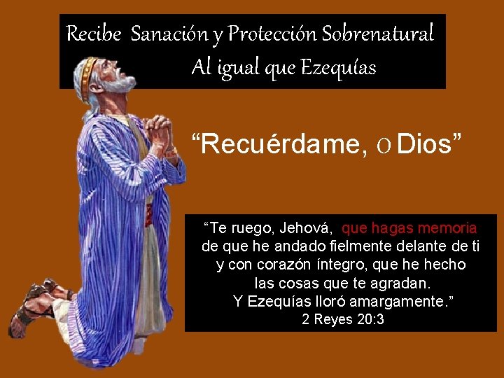 Recibe Sanación y Protección Sobrenatural Al igual que Ezequías “Recuérdame, O Dios” “Te ruego,