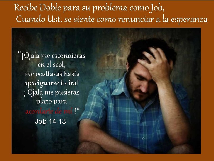 Recibe Doble para su problema como Job, Cuando Ust. se siente como renunciar a