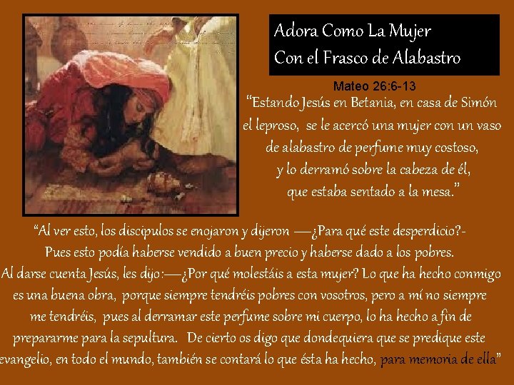 Adora Como La Mujer Con el Frasco de Alabastro Mateo 26: 6 -13 “Estando