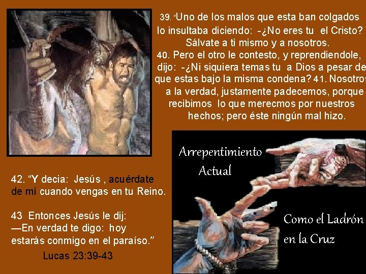  39. “Uno de los malos que esta ban colgados lo insultaba diciendo: -¿No