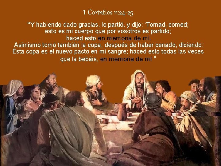 1 Corintios 11: 24 -25 “Y habiendo dado gracias, lo partió, y dijo: ‘Tomad,