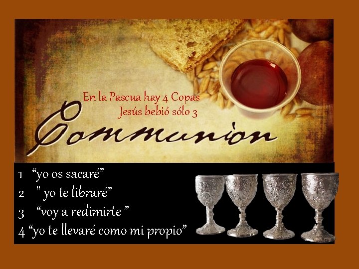 En la Pascua hay 4 Copas Jesús bebió sólo 3 1 “yo os sacaré”
