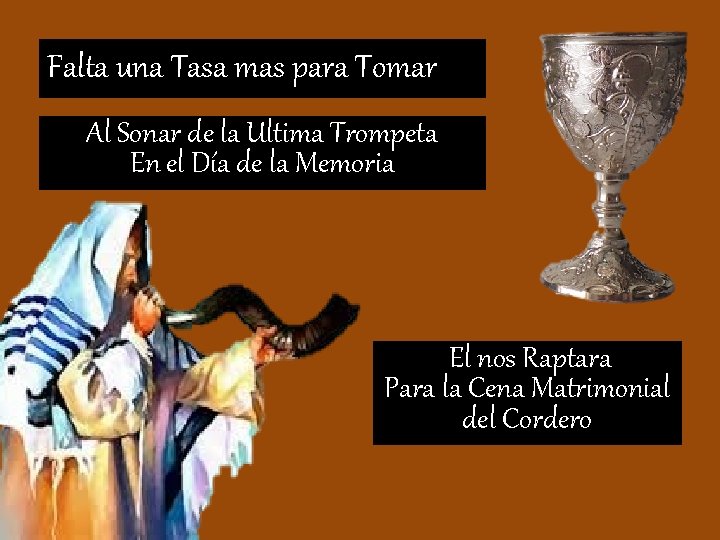 Falta una Tasa mas para Tomar Al Sonar de la Ultima Trompeta En el