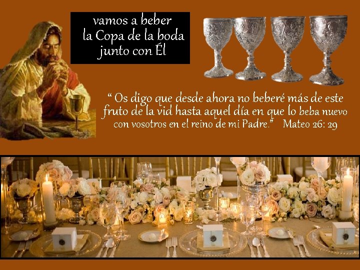  vamos a beber la Copa de la boda junto con Él “ Os