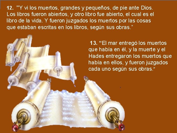 12. ”Y vi los muertos, grandes y pequeños, de pie ante Dios. Los libros