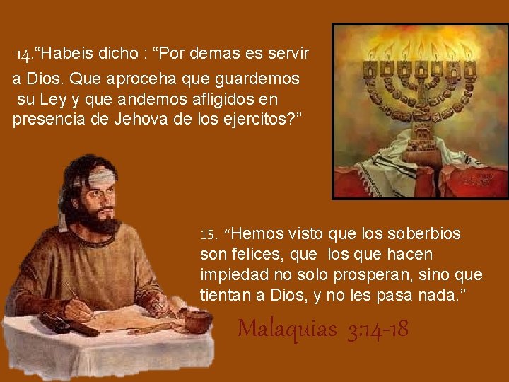  14. “Habeis dicho : “Por demas es servir a Dios. Que aproceha que
