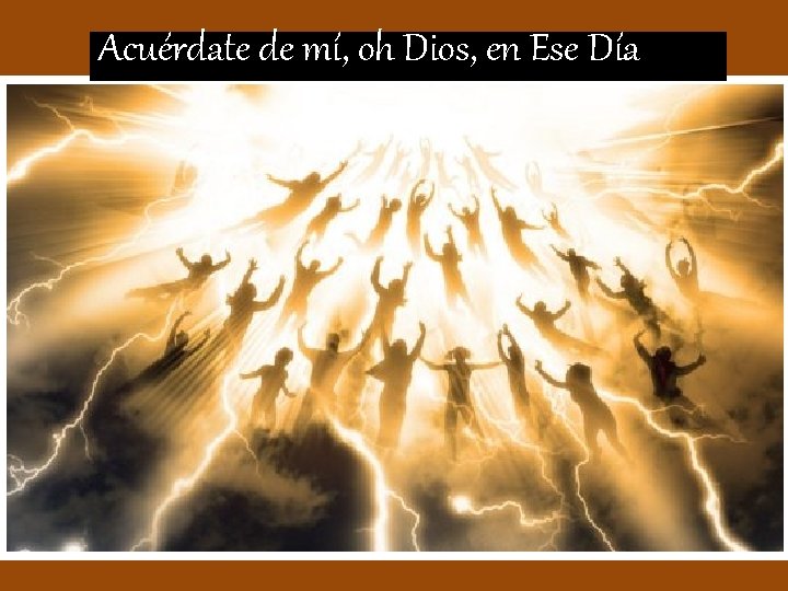 Acuérdate de mí, oh Dios, en Ese Día 