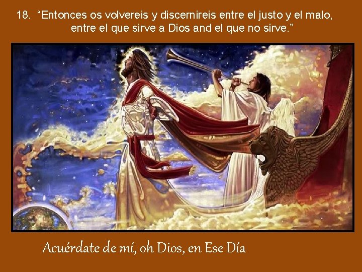 18. “Entonces os volvereis y discernireis entre el justo y el malo, entre el