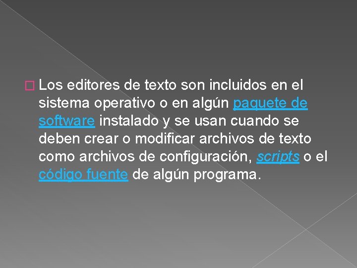 � Los editores de texto son incluidos en el sistema operativo o en algún