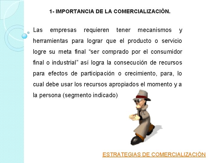 1 - IMPORTANCIA DE LA COMERCIALIZACIÒN. Las empresas requieren tener mecanismos y herramientas para