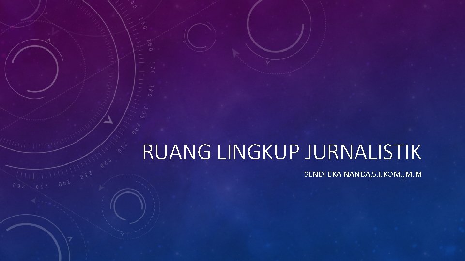 RUANG LINGKUP JURNALISTIK SENDI EKA NANDA, S. I. KOM. , M. M RUANG LINGKUP JURNALISTIK SENDI EKA NANDA, S. I. KOM. , M. M