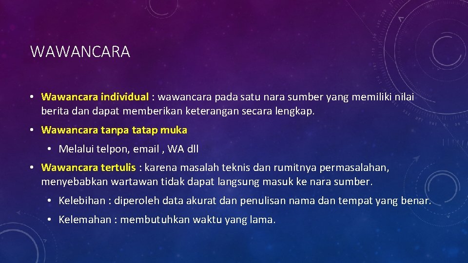 WAWANCARA • Wawancara individual : wawancara pada satu nara sumber yang memiliki nilai berita WAWANCARA • Wawancara individual : wawancara pada satu nara sumber yang memiliki nilai berita