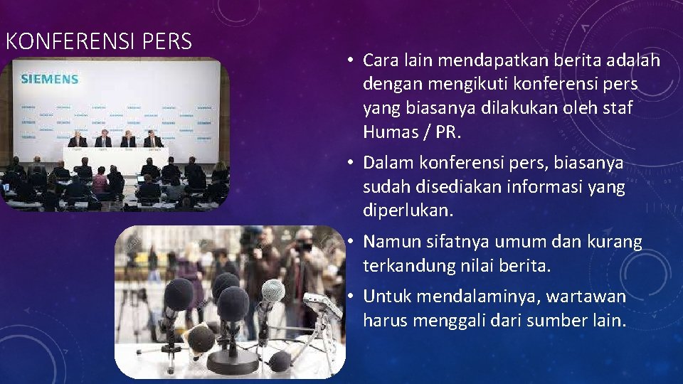KONFERENSI PERS • Cara lain mendapatkan berita adalah dengan mengikuti konferensi pers yang biasanya KONFERENSI PERS • Cara lain mendapatkan berita adalah dengan mengikuti konferensi pers yang biasanya